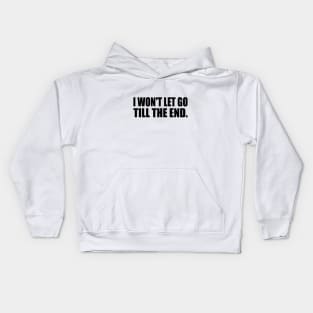 I won't let go till the end Kids Hoodie